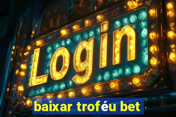 baixar troféu bet