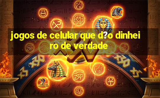 jogos de celular que d?o dinheiro de verdade