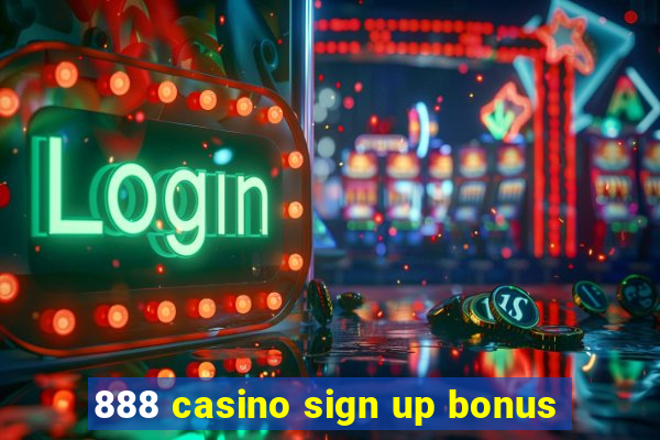 888 casino sign up bonus