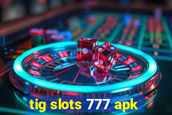 tig slots 777 apk