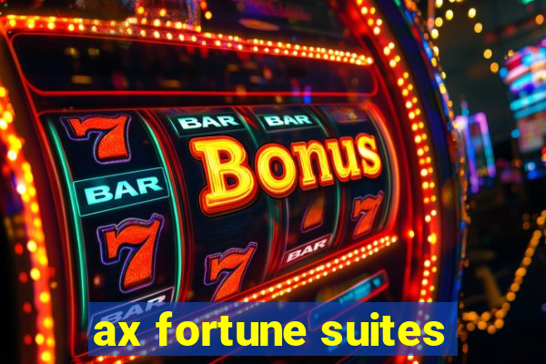 ax fortune suites