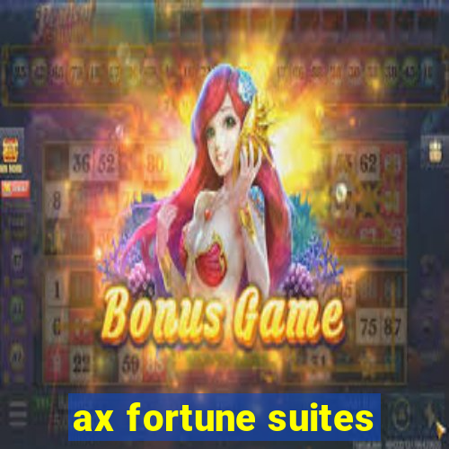 ax fortune suites