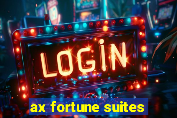 ax fortune suites