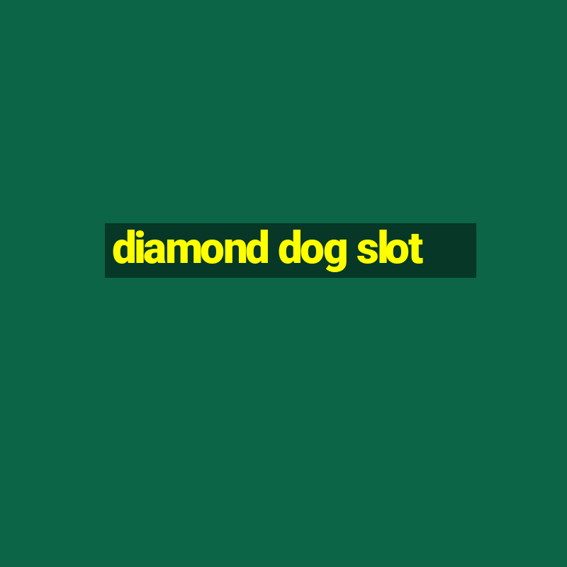 diamond dog slot