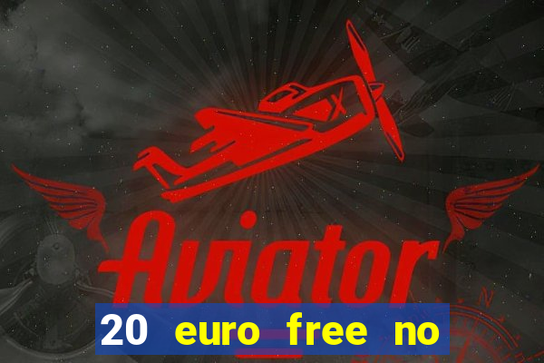 20 euro free no deposit casino