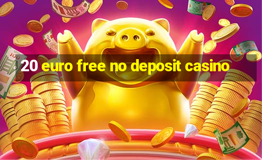 20 euro free no deposit casino