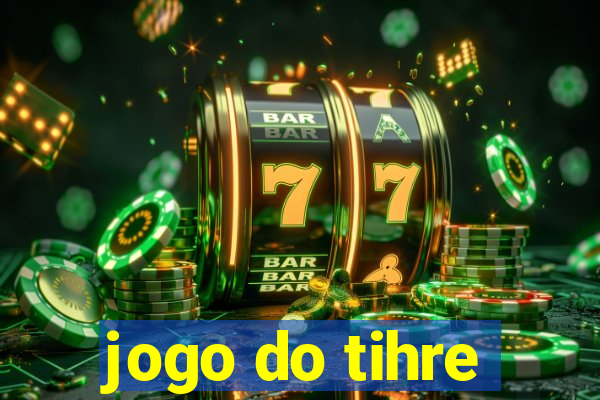 jogo do tihre