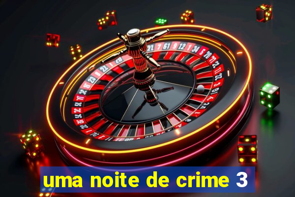 uma noite de crime 3