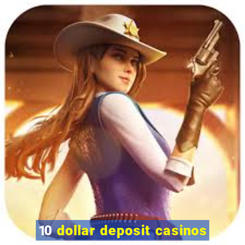 10 dollar deposit casinos