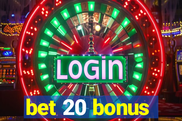 bet 20 bonus