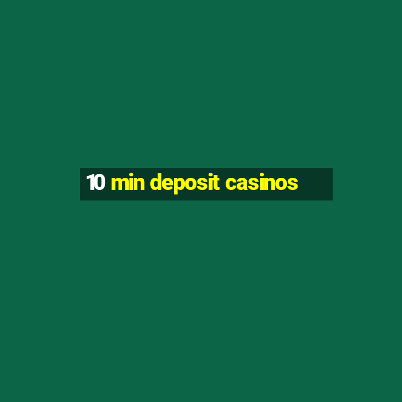 10 min deposit casinos