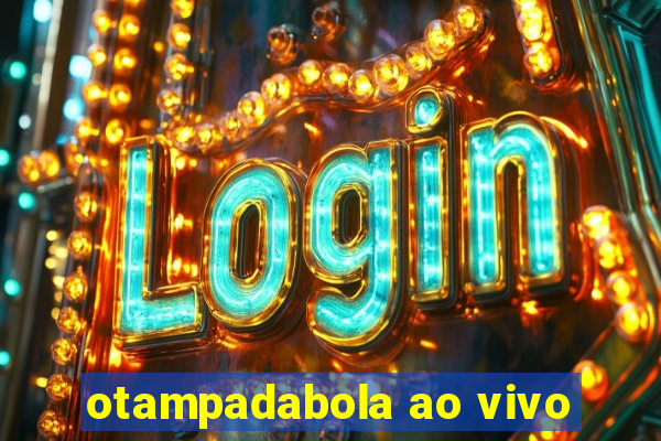 otampadabola ao vivo