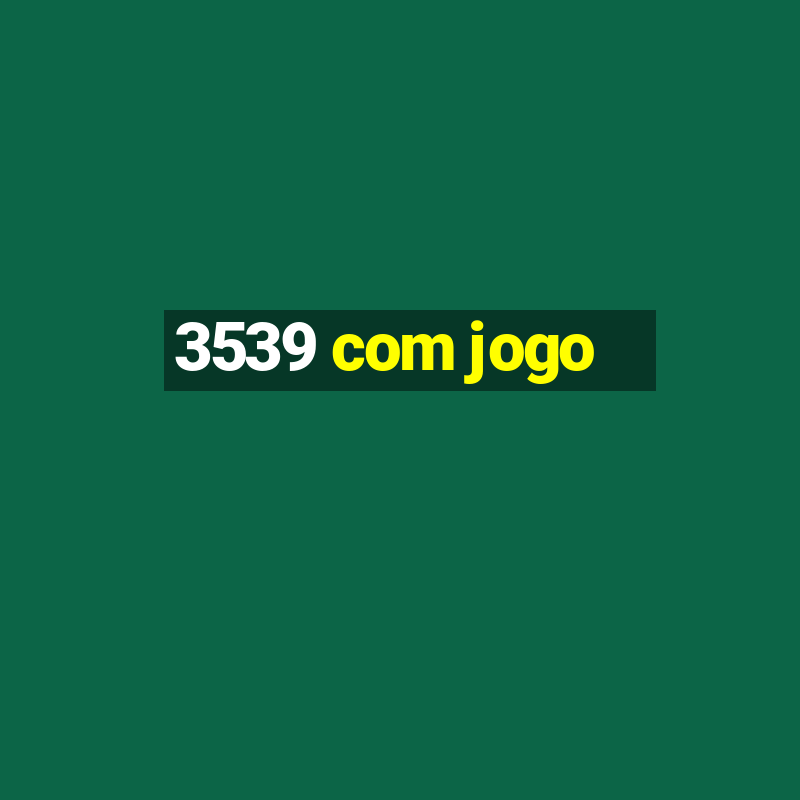 3539 com jogo