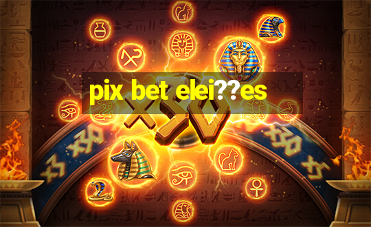 pix bet elei??es