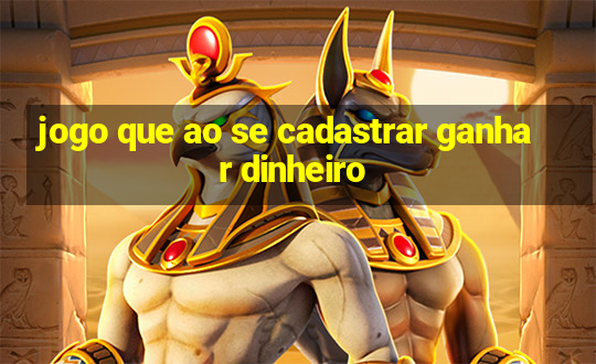 jogo que ao se cadastrar ganhar dinheiro