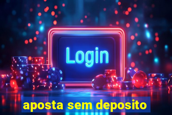 aposta sem deposito