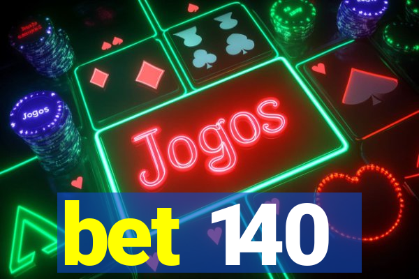 bet 140