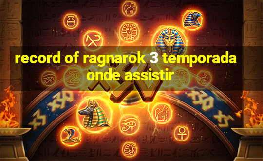 record of ragnarok 3 temporada onde assistir