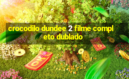 crocodilo dundee 2 filme completo dublado