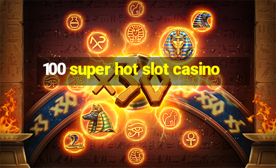 100 super hot slot casino