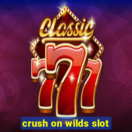 crush on wilds slot