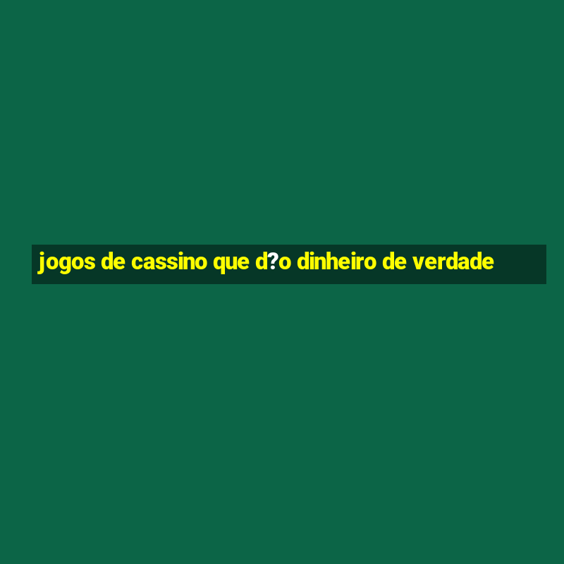 jogos de cassino que d?o dinheiro de verdade