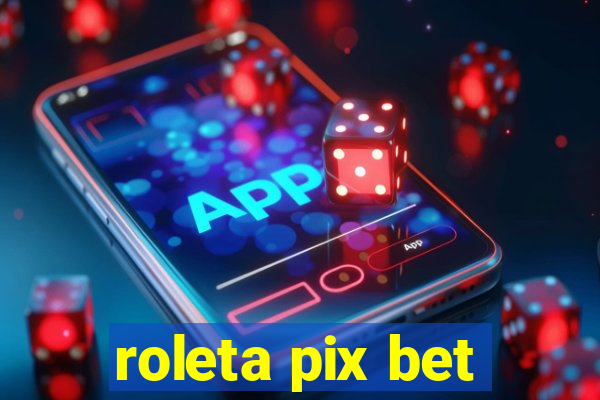 roleta pix bet