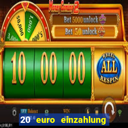 20 euro einzahlung casino bonus