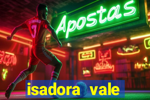 isadora vale reclame aqui