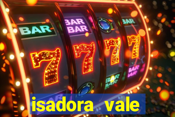 isadora vale reclame aqui