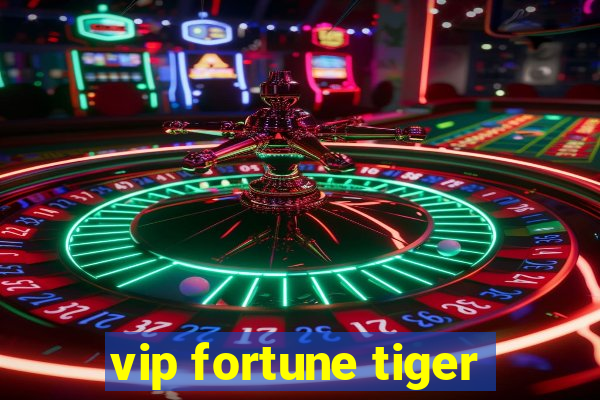 vip fortune tiger