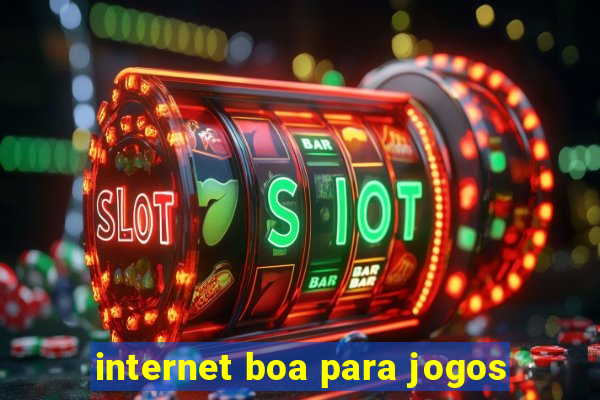 internet boa para jogos