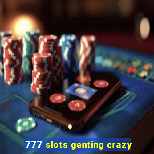 777 slots genting crazy