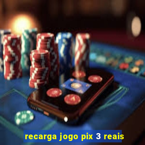 recarga jogo pix 3 reais