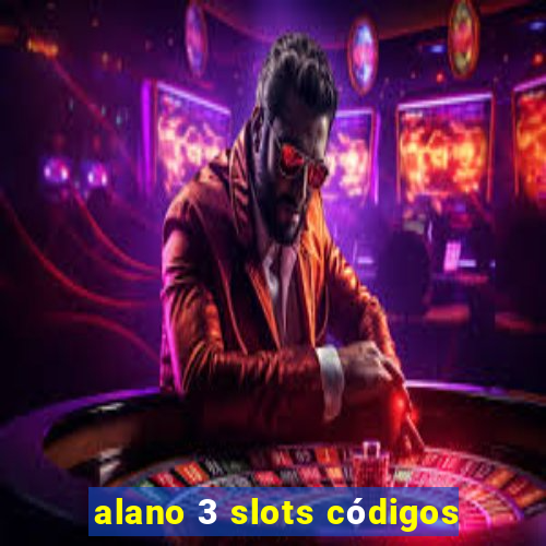 alano 3 slots códigos