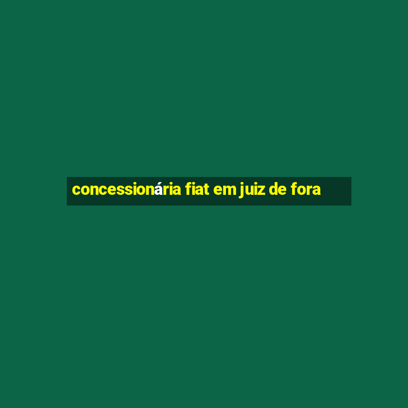 concessionária fiat em juiz de fora