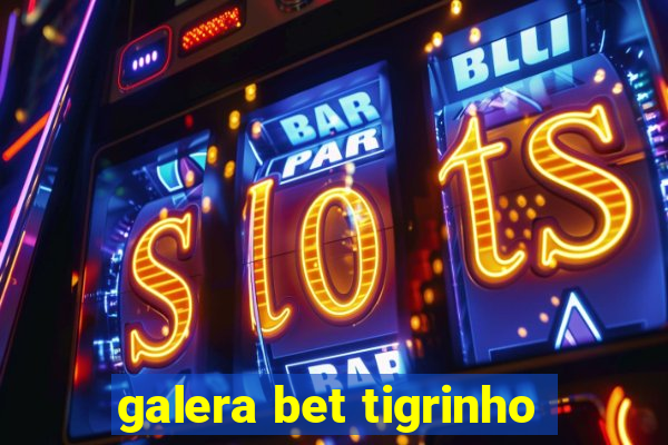 galera bet tigrinho