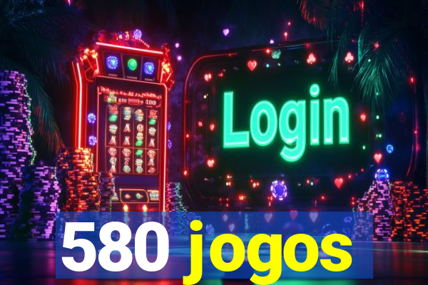 580 jogos