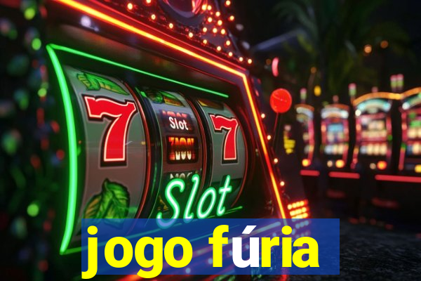 jogo fúria