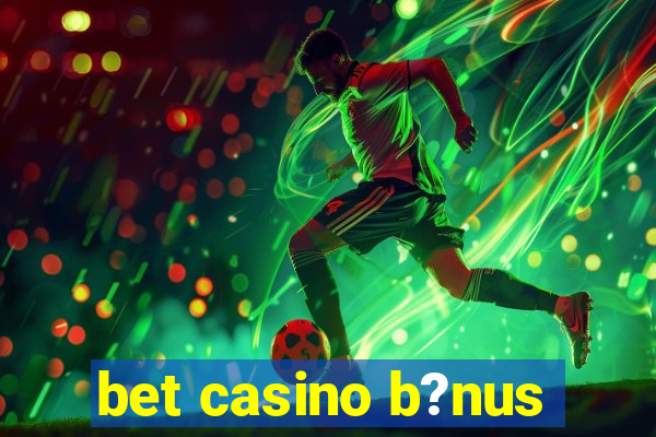 bet casino b?nus