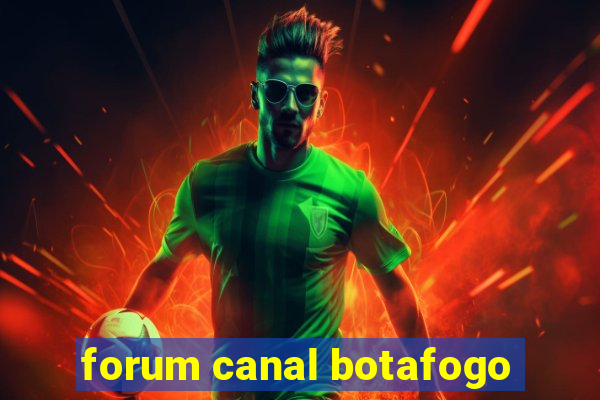 forum canal botafogo