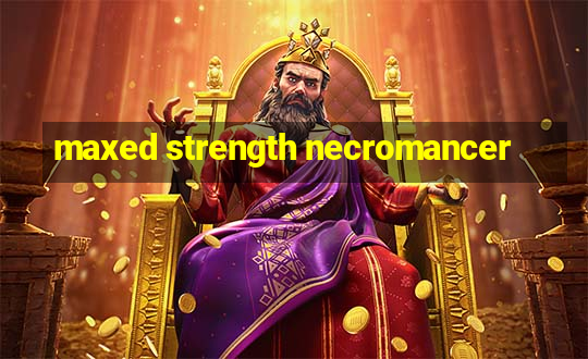 maxed strength necromancer