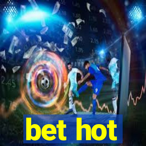 bet hot