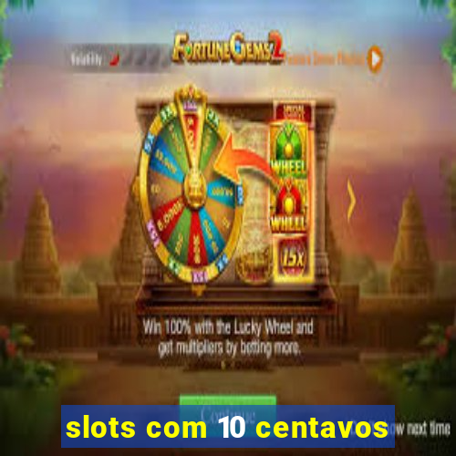 slots com 10 centavos