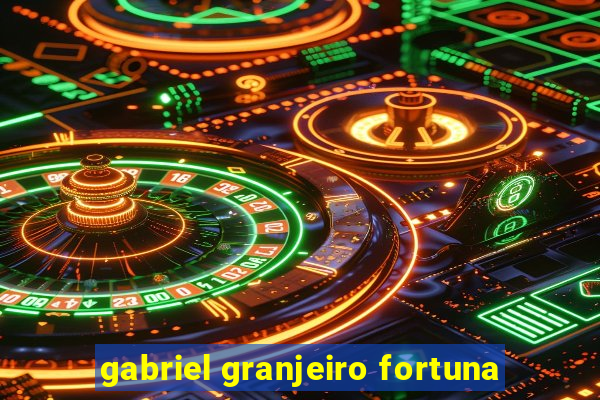 gabriel granjeiro fortuna