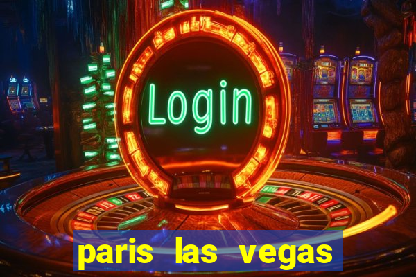 paris las vegas resort & casino las vegas