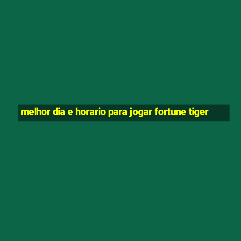 melhor dia e horario para jogar fortune tiger