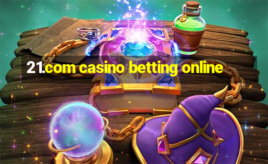 21.com casino betting online