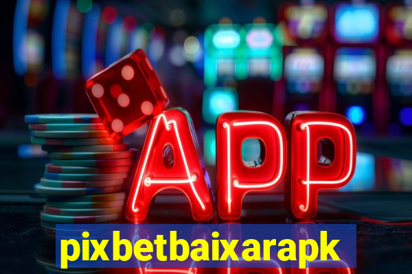 pixbetbaixarapk