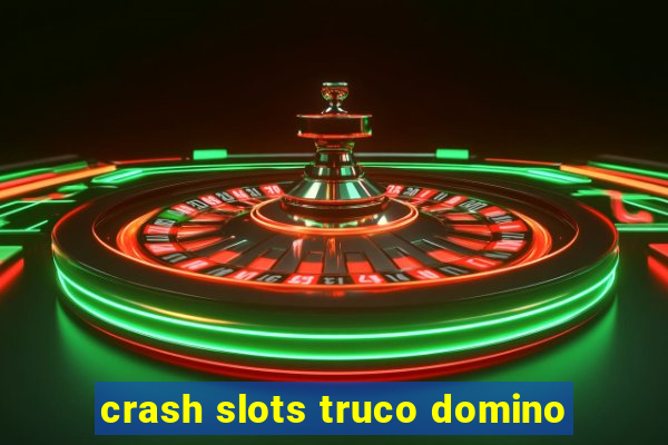 crash slots truco domino